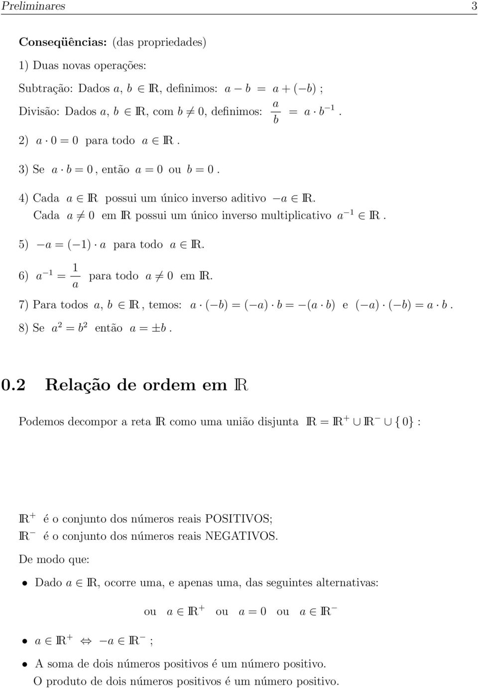 5) a = ( ) a para todo a IR. 6) a = a para todo a 0 