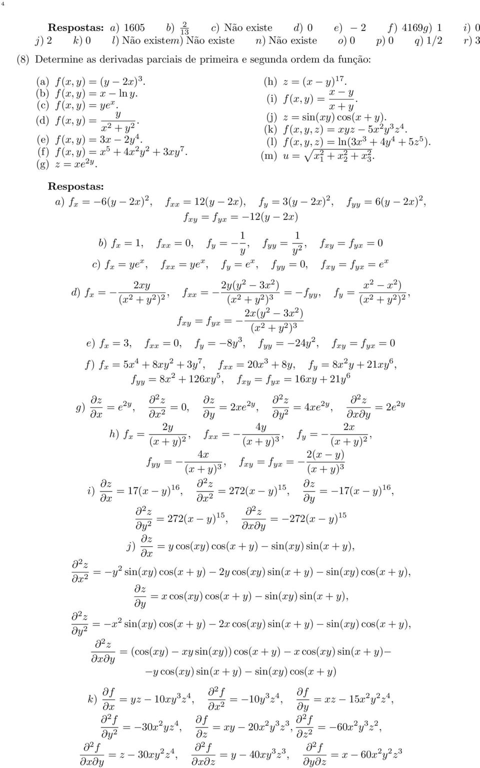 (j) z = sin(xy) cos(x + y). (k) f(x y z) = xyz 5x y 3 z 4. (l) f(x y z) = ln(3x 3 + 4y 4 + 5z 5 ). (m) u = x 1 + x + x 3.