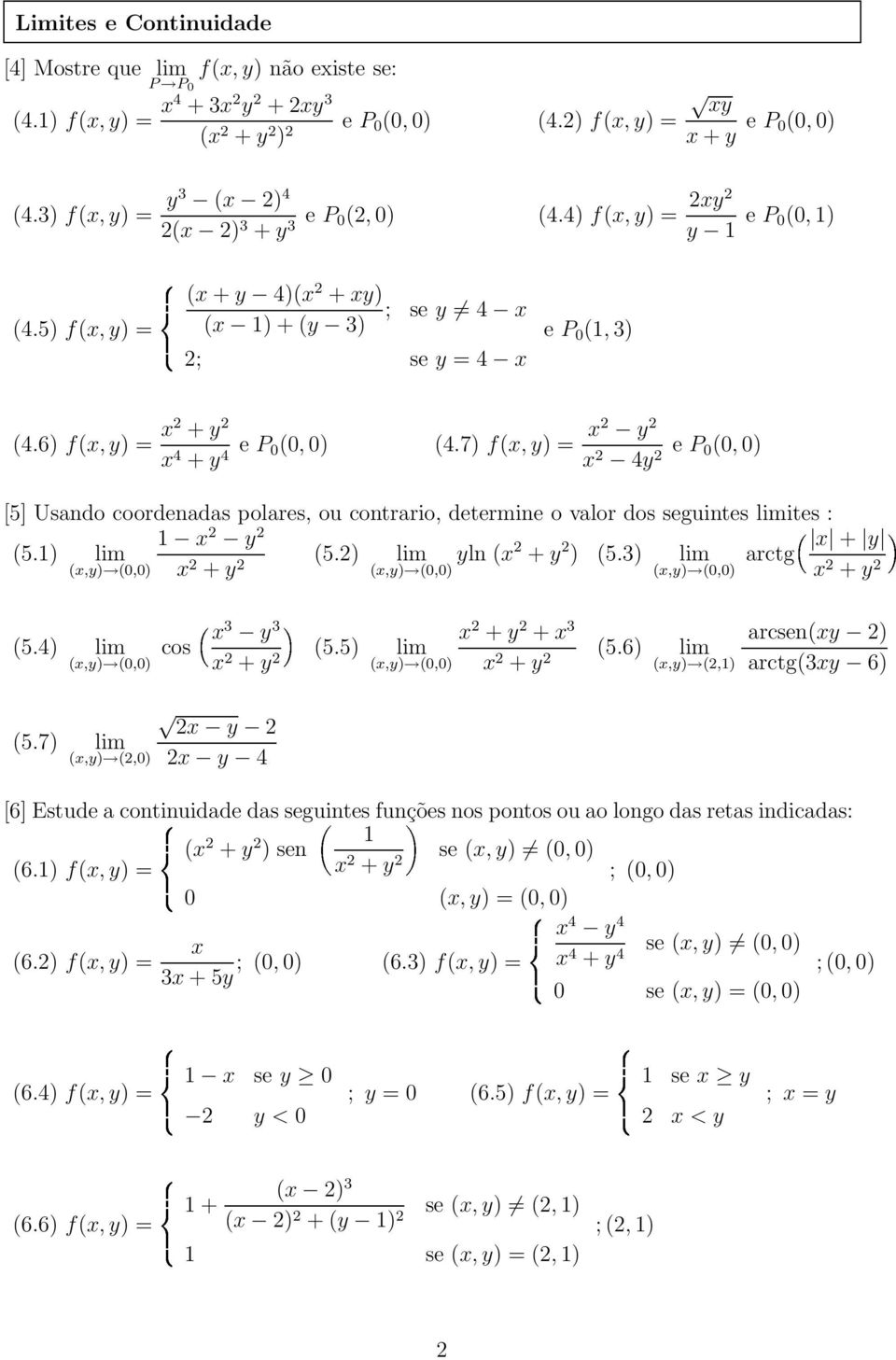 6) f(x, y) = x2 + y 2 x 4 + y 4 e P 0(0, 0) (4.7) f(x, y) = x2 y 2 x 2 4y 2 e P 0(0, 0) [5] Usando coordenadas polares, ou contrario, determine o valor dos seguintes limites : 1 x 2 y 2 (5.1) lim (5.