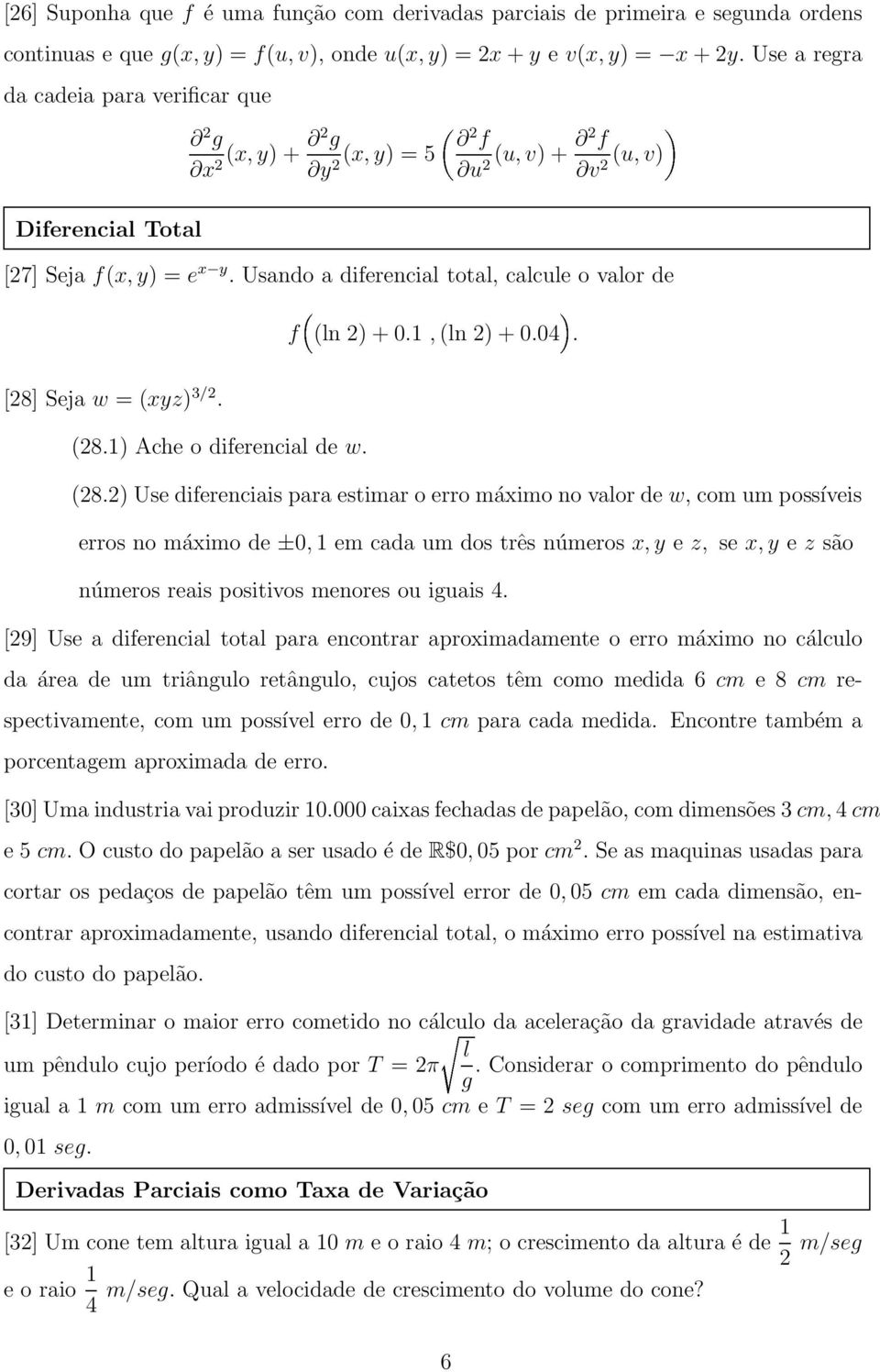 Usando a diferencial total, calcule o valor de f (ln 2) + 0.1, (ln 2) + 0.04. [28] Seja w = (xyz) 3/2. (28.
