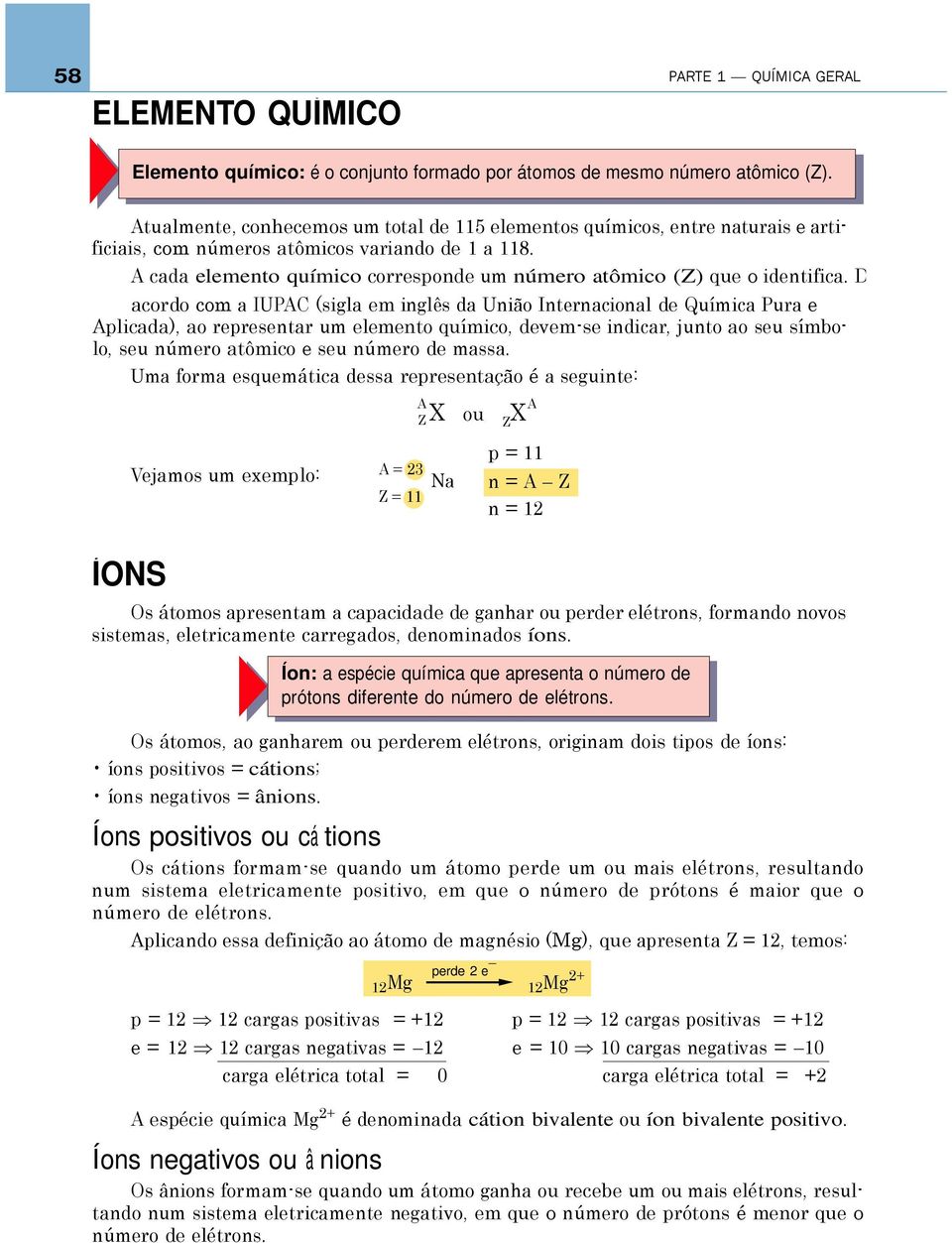 A cada elemento químico corresponde um número atômico (Z) que o identifica.