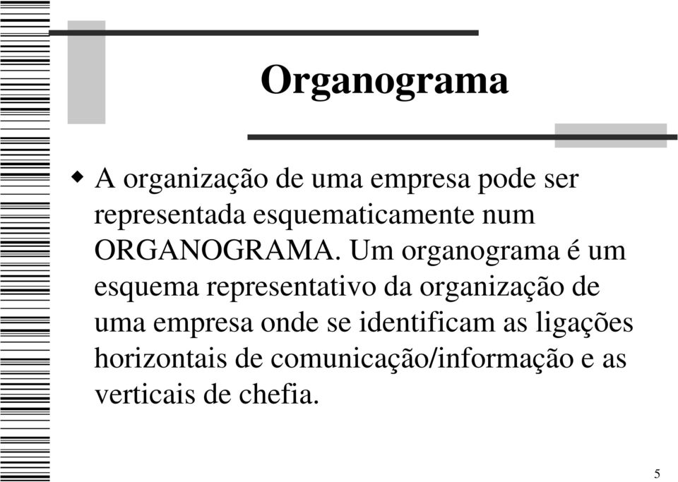 Um organograma é um esquema representativo da organização de uma