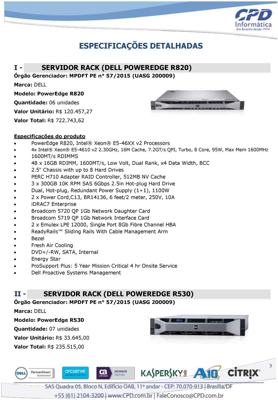 2GT/s QPI, Turbo, 8 Core, 95W, Max Mem 1600MHz 1600MT/s RDIMMS 48 x 16GB RDIMM, 1600MT/s, Low Volt, Dual Rank, x4 Data Width, BCC 2.