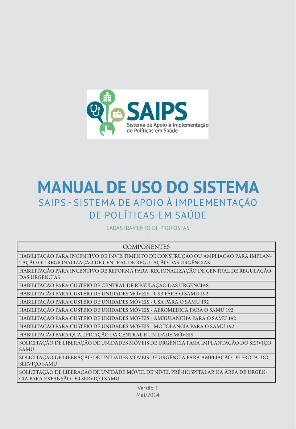 REGIONALIZAÇÃO DE CENTRAL DE REGULAÇÃO DAS URGÊNCIAS HABILITAÇÃO PARA CUSTEIO DE CENTRAL DE REGULAÇÃO DAS URGÊNCIAS HABILITAÇÃO PARA CUSTEIO DE UNIDADES MÓVEIS - USB PARA O SAMU 192 HABILITAÇÃO PARA