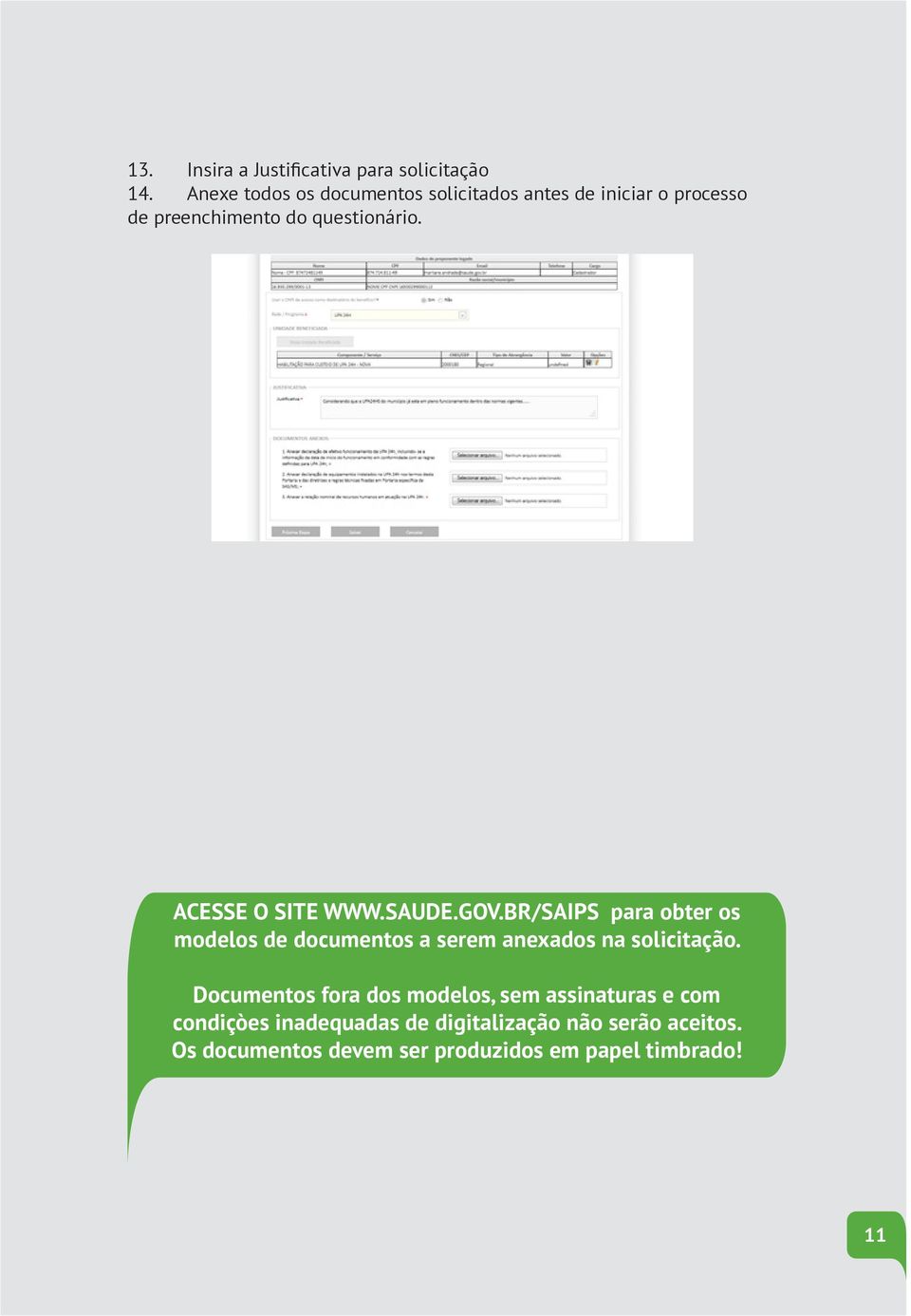 ACESSE O SITE WWW.SAUDE.GOV.BR/SAIPS para obter os modelos de documentos a serem anexados na solicitação.