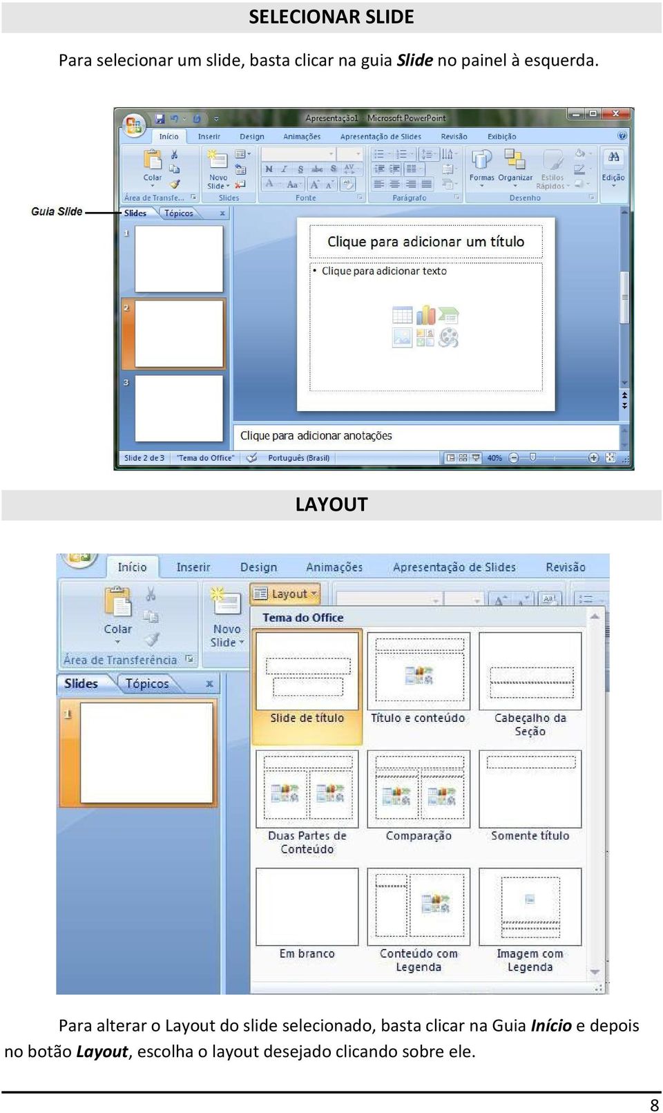 LAYOUT Para alterar o Layout do slide selecionado, basta