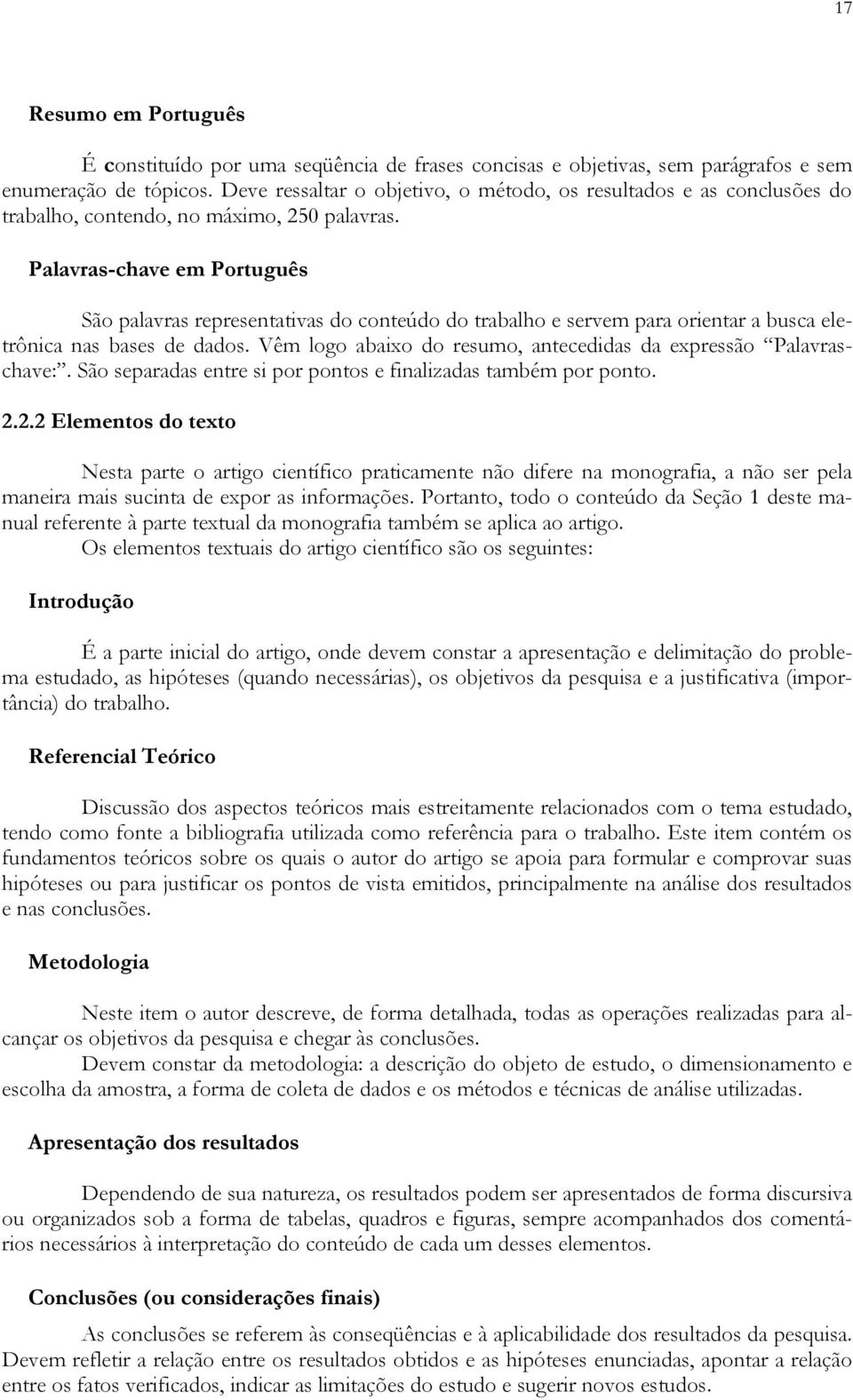 Palavras-chave em Português São palavras representativas do conteúdo do trabalho e servem para orientar a busca eletrônica nas bases de dados.