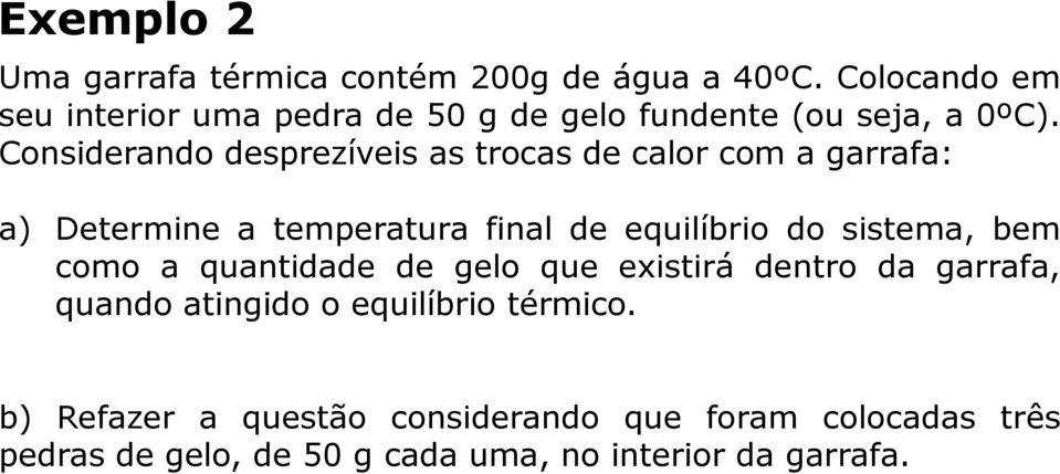 Considerando desprezíveis as trocas de calor com a garrafa: a) Determine a temperatura final de equilíbrio do