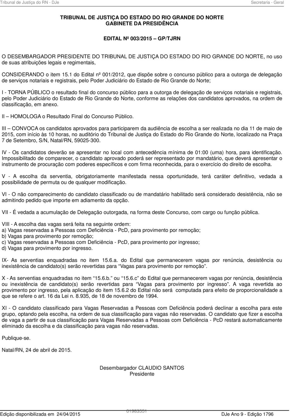 1 do Edital nº 001/2012, que dispõe sobre o concurso público para a outorga de delegação de serviços notariais e registrais, pelo Poder Judiciário do Estado de Rio Grande do Norte; I - TORNA PÚBLICO