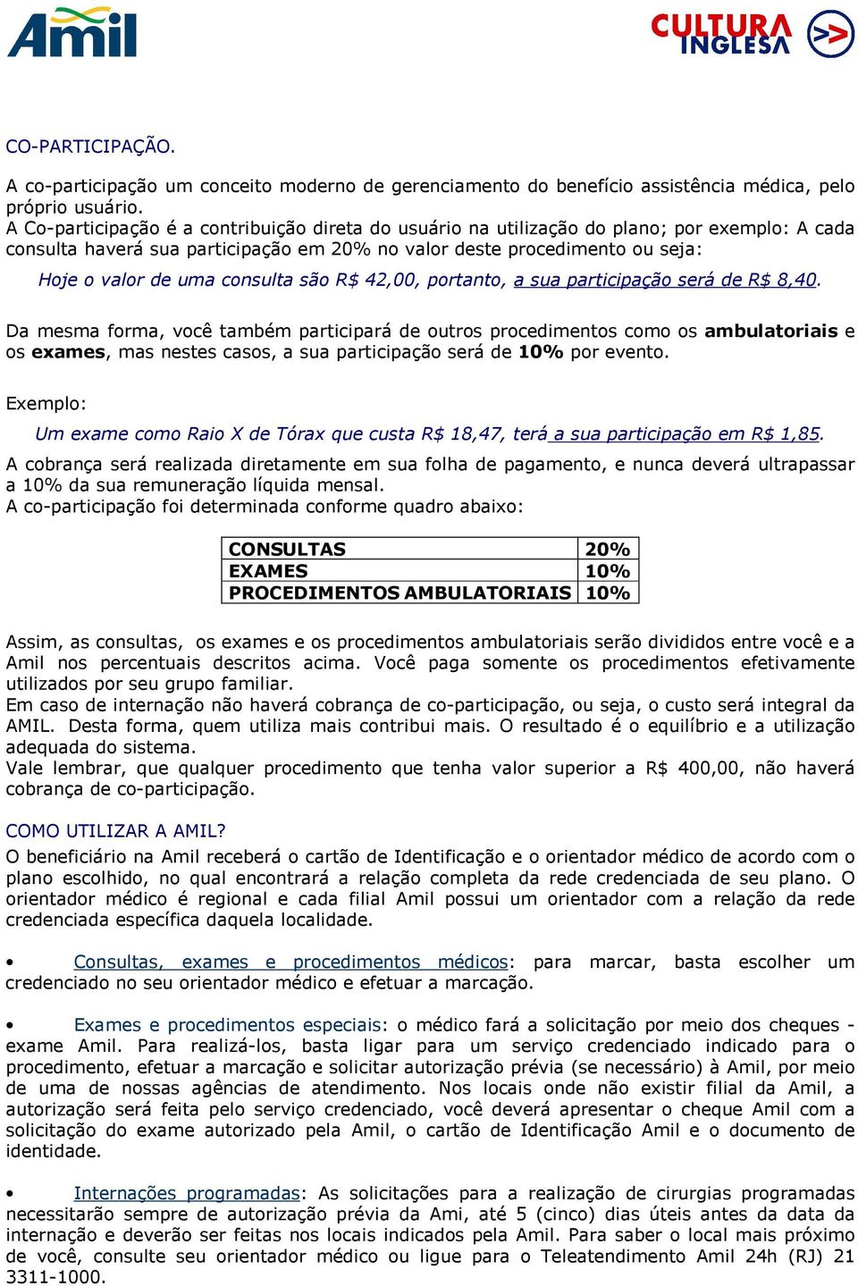 consulta são R$ 42,00, portanto, a sua participação será de R$ 8,40.