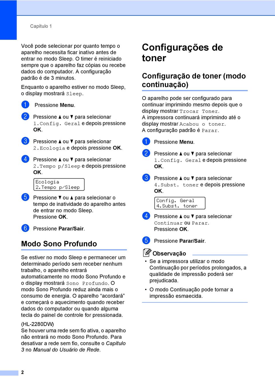 c Pressione a ou b para selecionar 2.Ecologia e depois pressione OK. d Pressione a ou b para selecionar 2.Tempo p/sleep e depois pressione OK. Ecologia 2.