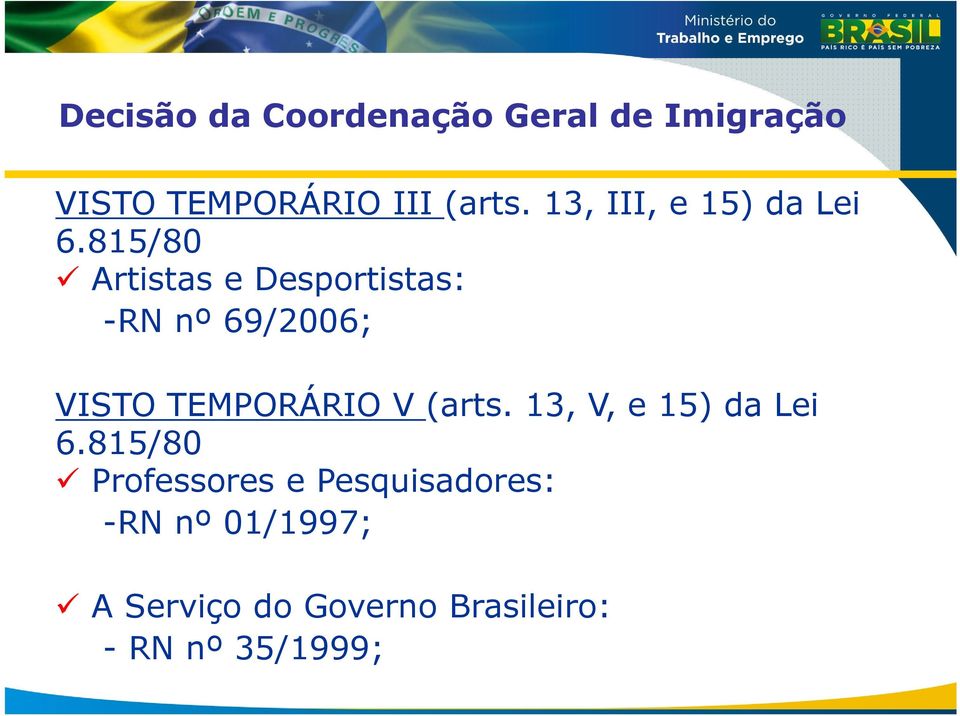 815/80 Artistas e Desportistas: -RN nº 69/2006; VISTO TEMPORÁRIO V (arts.