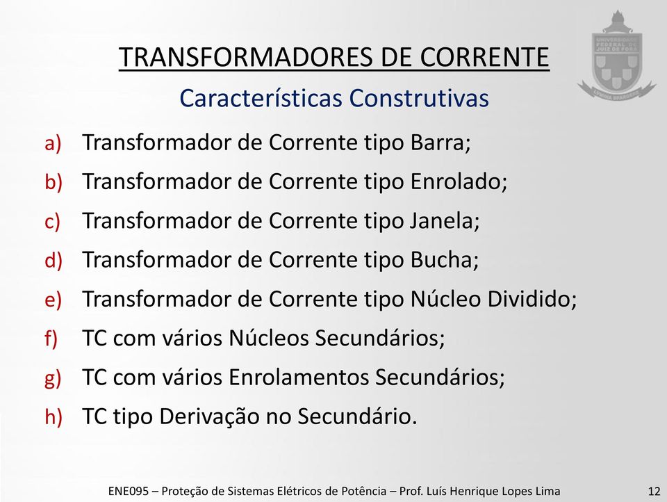 de Corrente tipo Núcleo Dividido; f) TC com vários Núcleos Secundários; g) TC com vários Enrolamentos