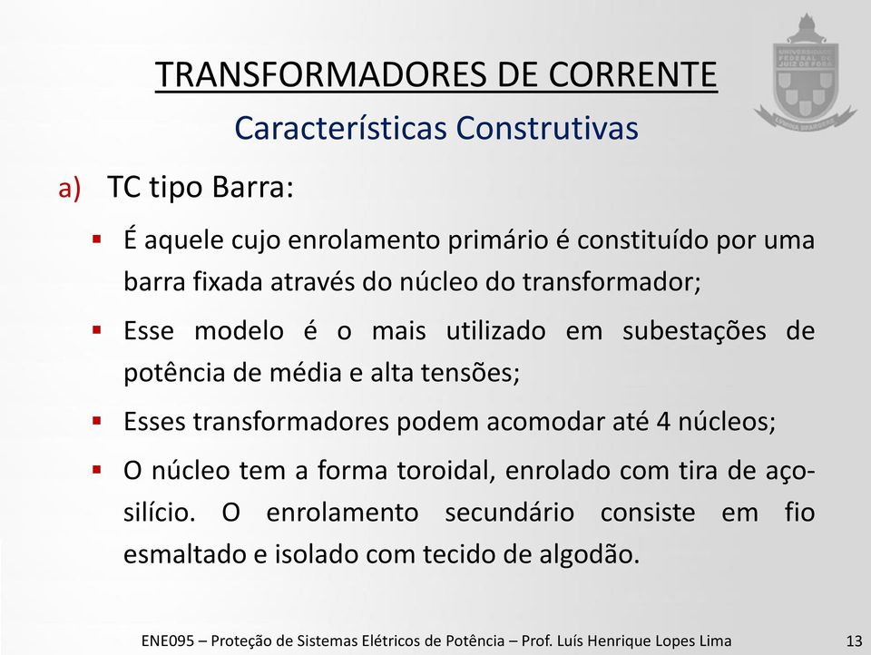 podem acomodar até 4 núcleos; O núcleo tem a forma toroidal, enrolado com tira de açosilício.