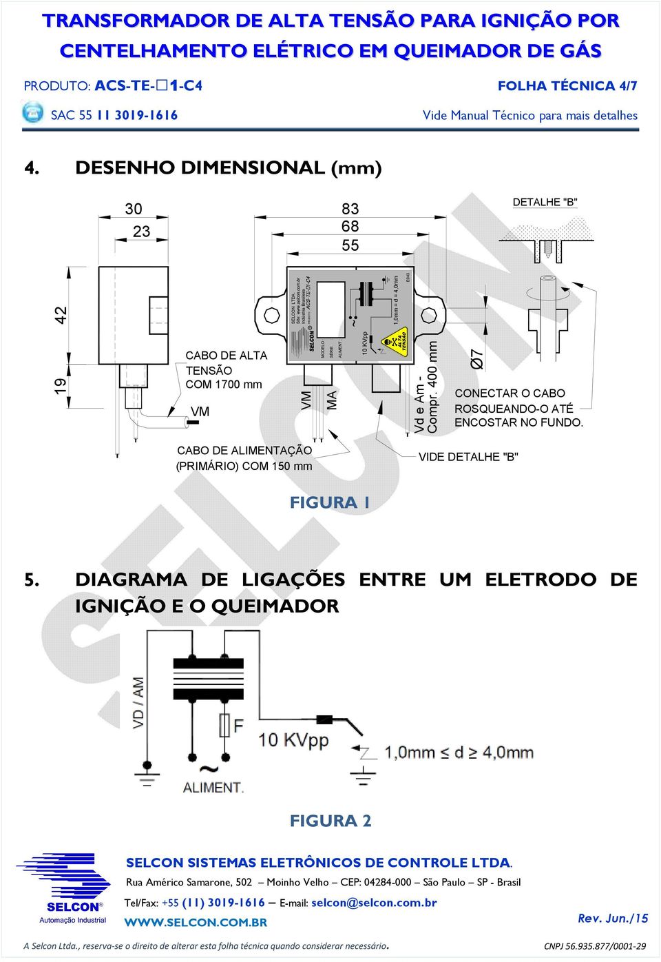 400 mm 1,0mm = d = 4,0mm R CABO DE ALTA TENSÃO COM 1700 mm MODELO : SÉRIE : ALIMENT.: 10 KVpp SELCON LTDA.