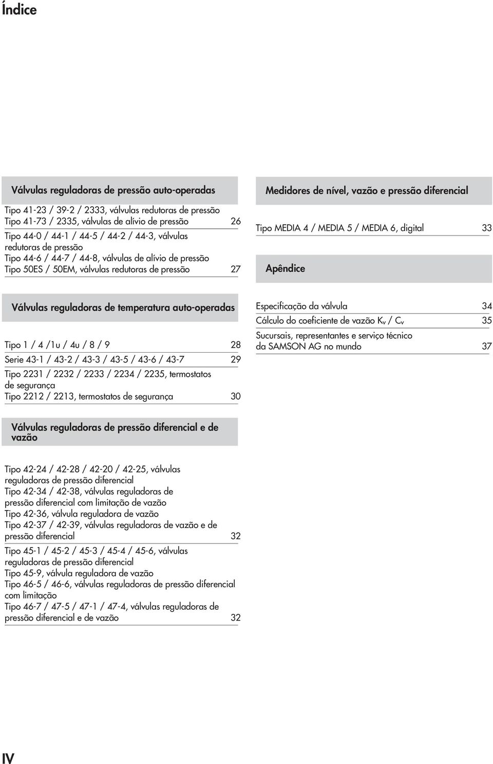 MEDIA 5 / MEDIA 6, digital 33 Apêndice Válvulas reguladoras de temperatura auto-operadas Tipo 1 / 4 /1u / 4u / 8 / 9 28 Serie 43-1 / 43-2 / 43-3 / 43-5 / 43-6 / 43-7 29 Tipo 2231 / 2232 / 2233 / 2234