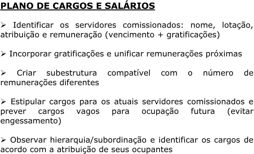 remunerações diferentes Estipular cargos para os atuais servidores comissionados e prever cargos vagos para ocupação