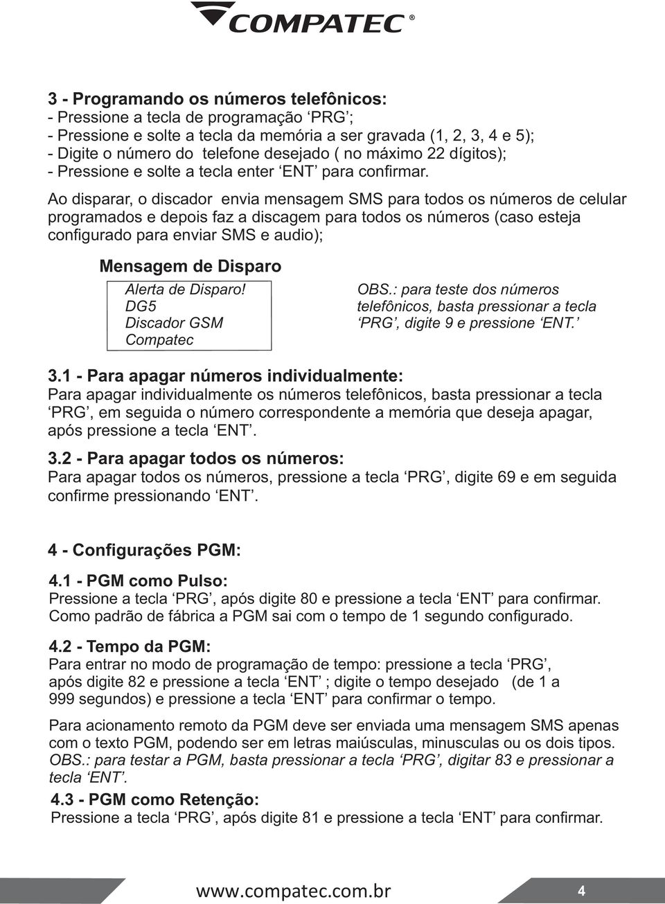 Ao disparar, o discador envia mensagem SMS para todos os números de celular programados e depois faz a discagem para todos os números (caso esteja configurado para enviar SMS e audio); Mensagem de