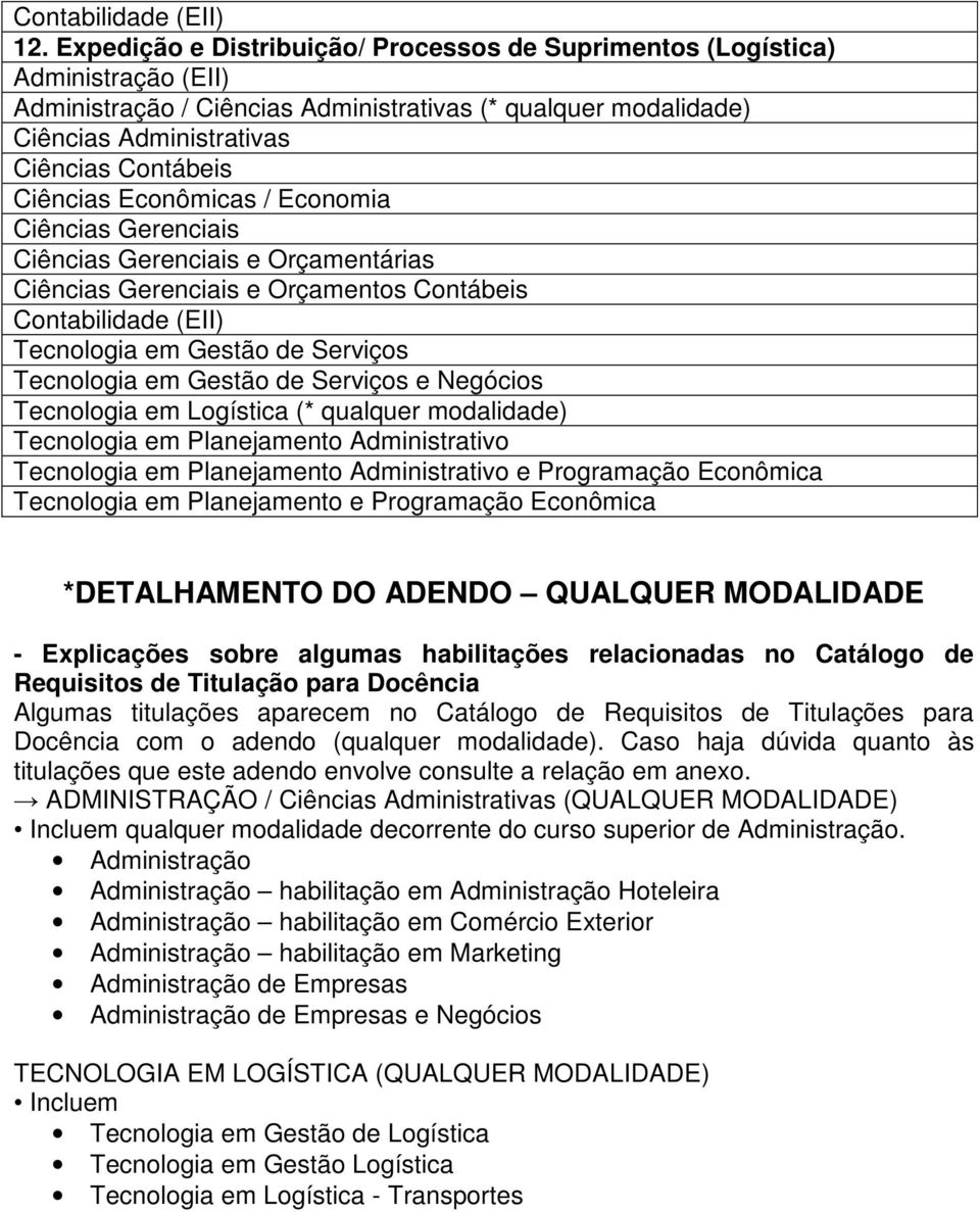 Requisitos de Titulações para Docência com o adendo (qualquer modalidade). Caso haja dúvida quanto às titulações que este adendo envolve consulte a relação em anexo.