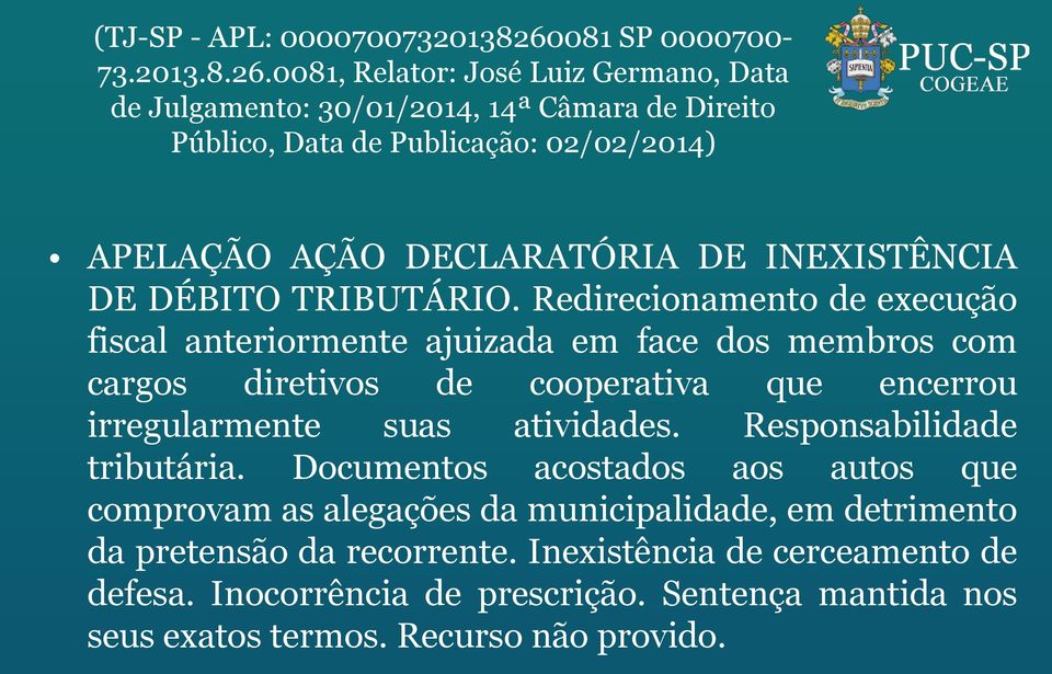 0081, Relator: José Luiz Germano, Data de Julgamento: 30/01/2014, 14ª Câmara de Direito Público, Data de Publicação: 02/02/2014) APELAÇÃO AÇÃO DECLARATÓRIA DE INEXISTÊNCIA