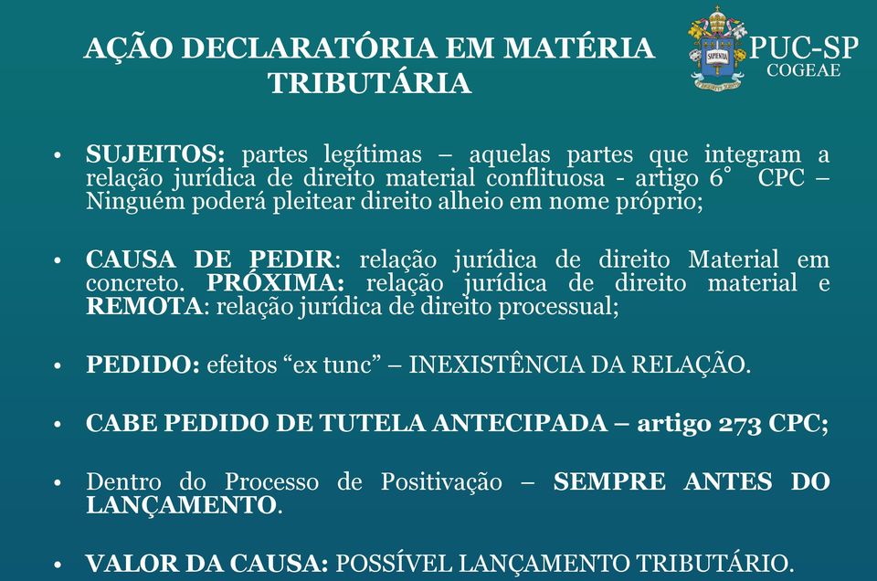 PRÓXIMA: relação jurídica de direito material e REMOTA: relação jurídica de direito processual; PEDIDO: efeitos ex tunc INEXISTÊNCIA DA RELAÇÃO.