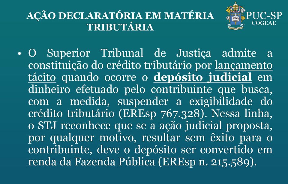 a exigibilidade do crédito tributário (EREsp 767.328).