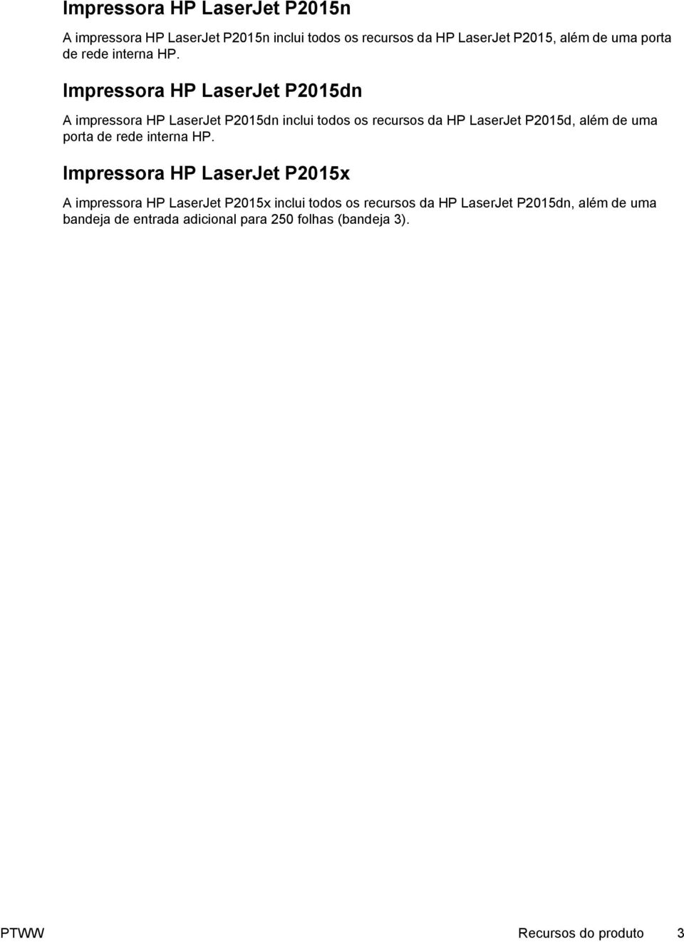 Impressora HP LaserJet P2015dn A impressora HP LaserJet P2015dn inclui todos os recursos da HP LaserJet P2015d, além de uma 