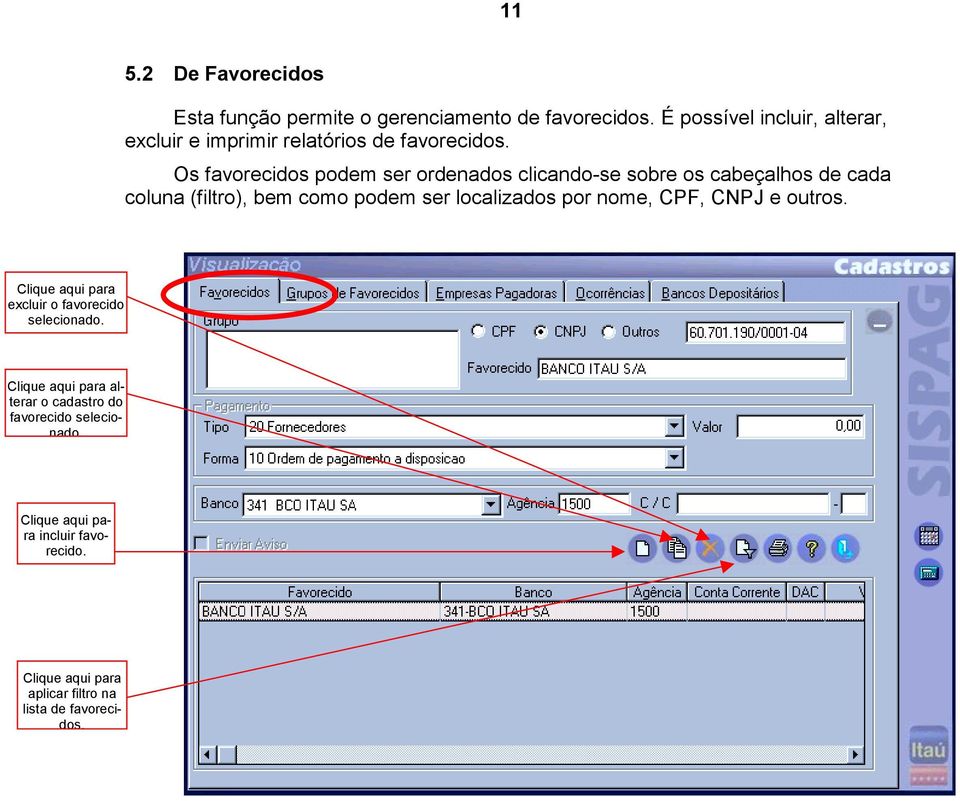 Os favorecidos podem ser ordenados clicando-se sobre os cabeçalhos de cada coluna (filtro), bem como podem ser localizados por