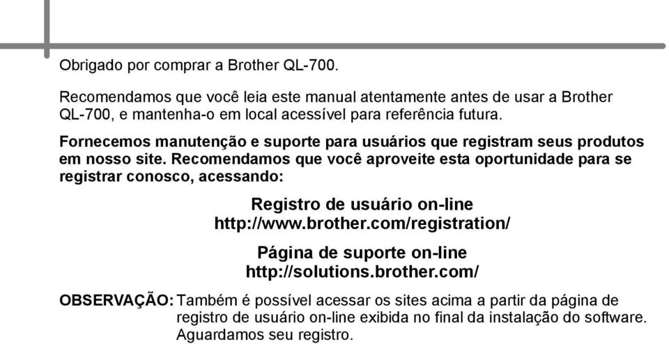 Fornecemos manutenção e suporte para usuários que registram seus produtos em nosso site.