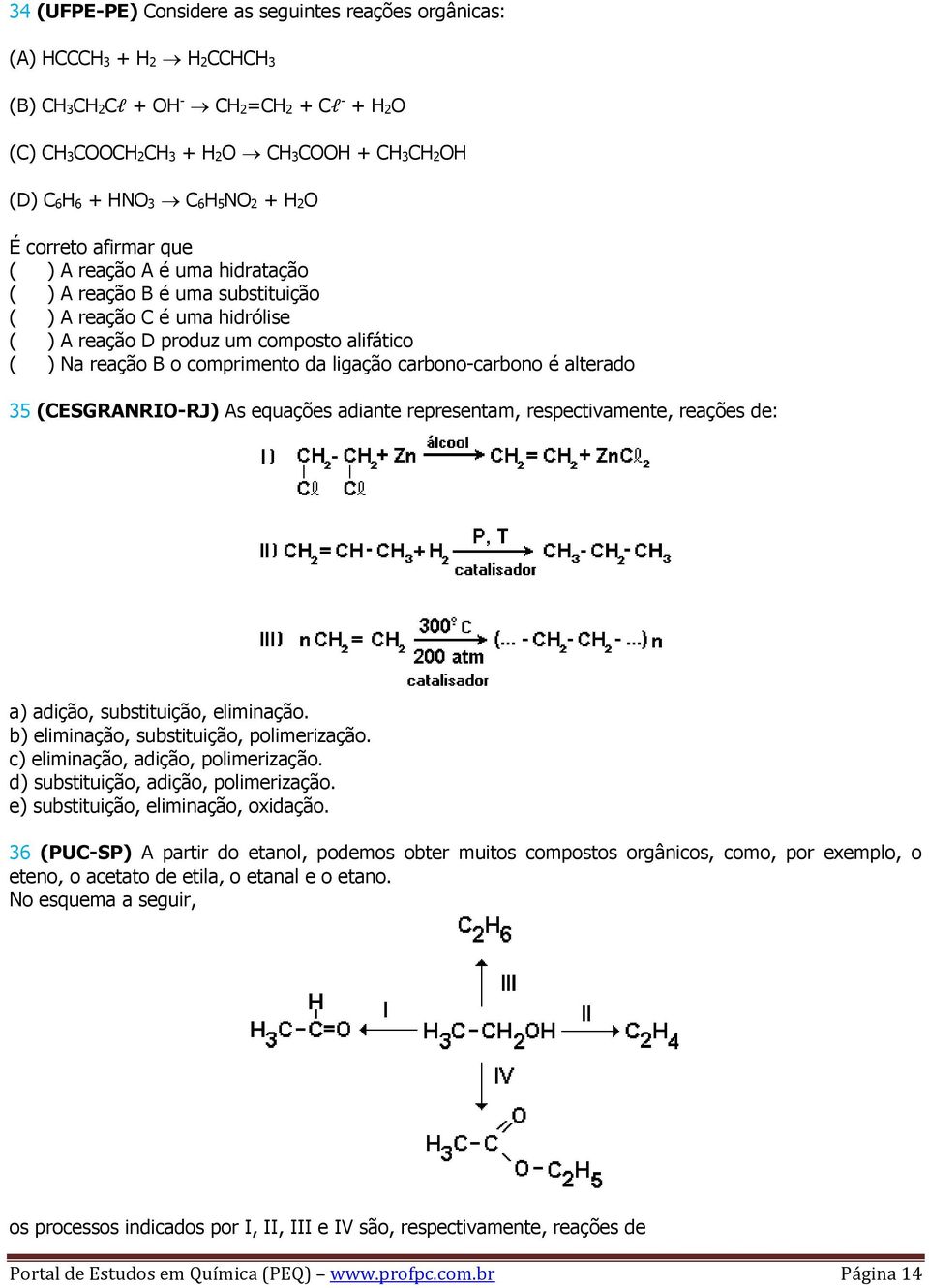 comprimento da ligação carbono-carbono é alterado 35 (CESGRANRIO-RJ) As equações adiante representam, respectivamente, reações de: a) adição, substituição, eliminação.