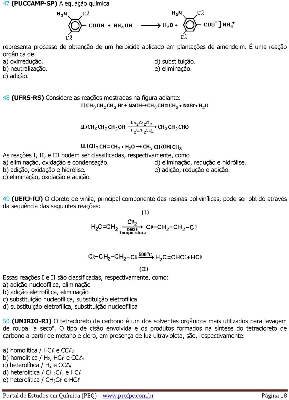 d) eliminação, redução e hidrólise. b) adição, oxidação e hidrólise. e) adição, redução e adição. c) eliminação, oxidação e adição.