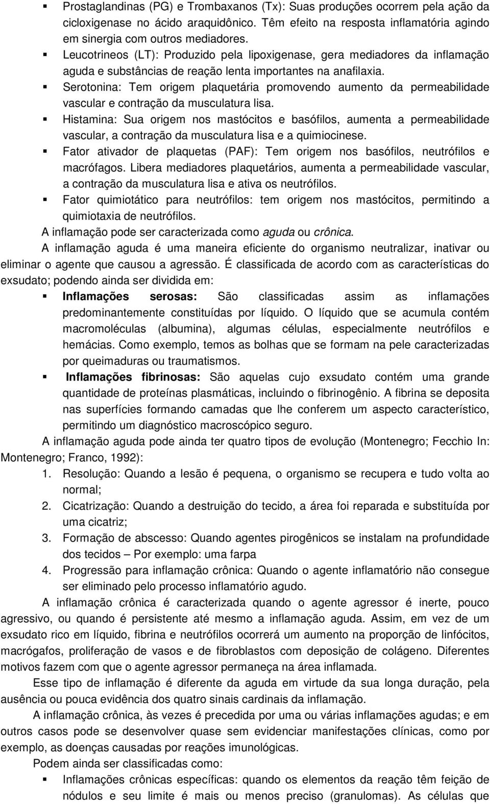 Serotonina: Tem origem plaquetária promovendo aumento da permeabilidade vascular e contração da musculatura lisa.