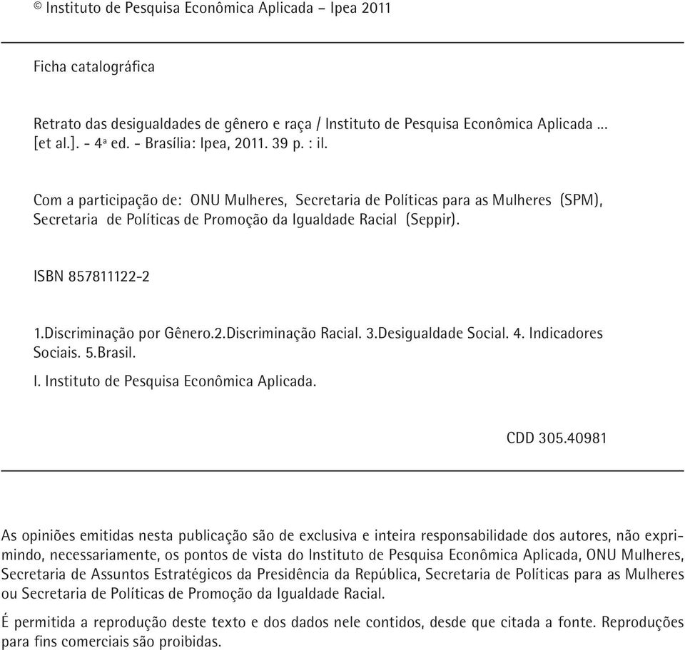 ISBN 857811122-2 1.Discriminação por Gênero.2.Discriminação Racial. 3.Desigualdade Social. 4. Indicadores Sociais. 5.Brasil. I. Instituto de Pesquisa Econômica Aplicada. CDD 305.