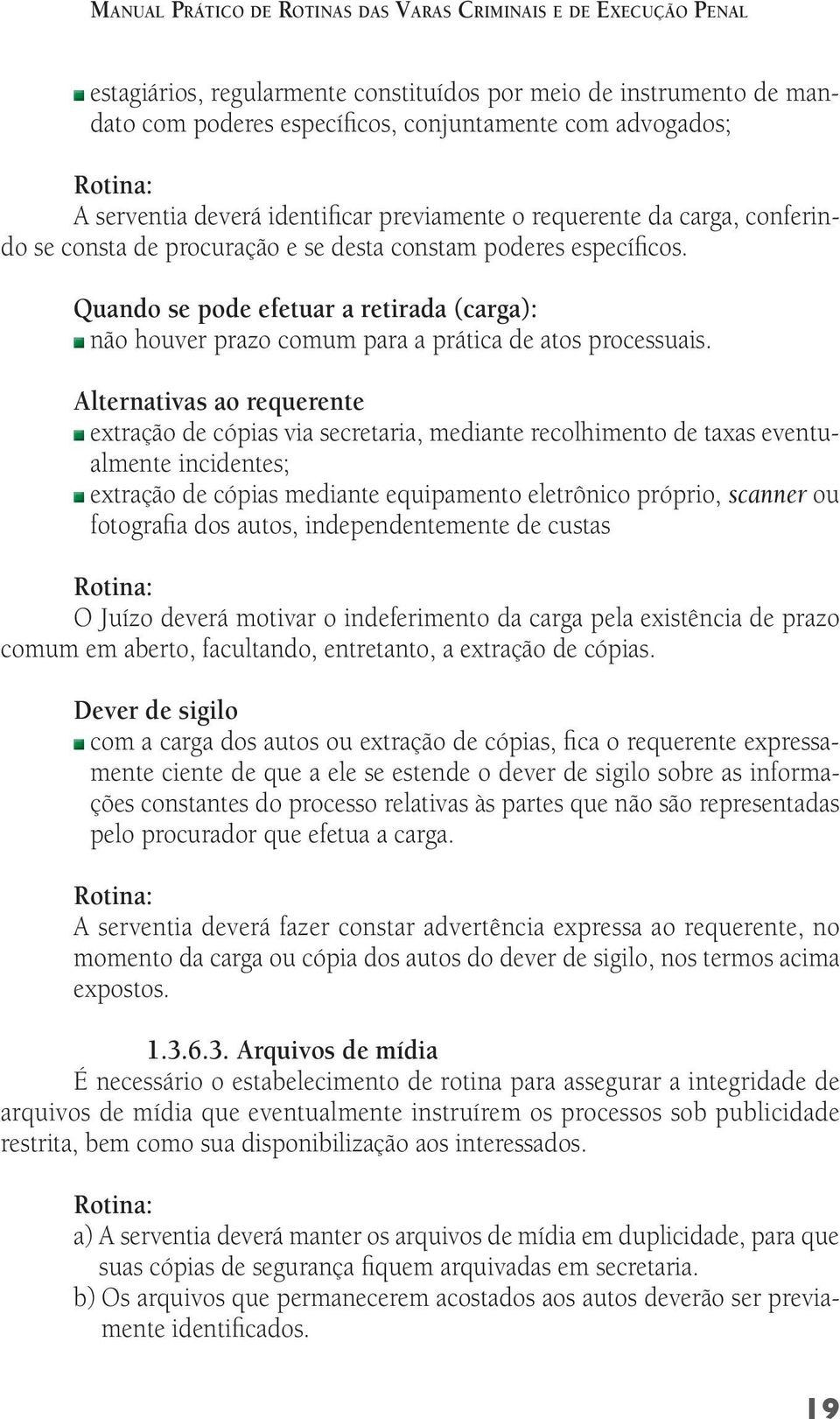 Quando se pode efetuar a retirada (carga): não houver prazo comum para a prática de atos processuais.