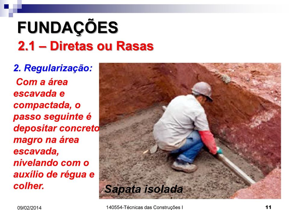 seguinte é depositar concreto magro na área escavada,