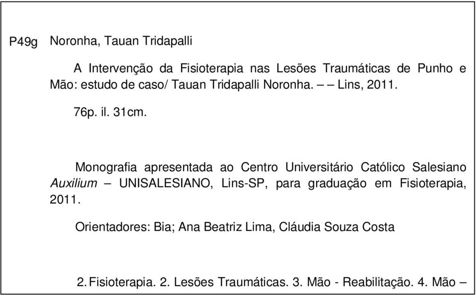 Monografia apresentada ao Centro Universitário Católico Salesiano Auxilium UNISALESIANO, Lins-SP, para graduação