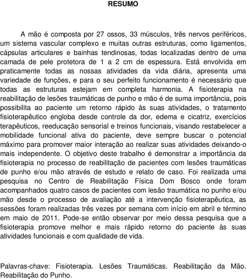 Está envolvida em praticamente todas as nossas atividades da vida diária, apresenta uma variedade de funções, e para o seu perfeito funcionamento é necessário que todas as estruturas estejam em