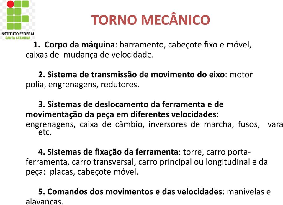 Sistemas de deslocamento da ferramenta e de movimentação da peça em diferentes velocidades: engrenagens, caixa de câmbio, inversores de marcha,