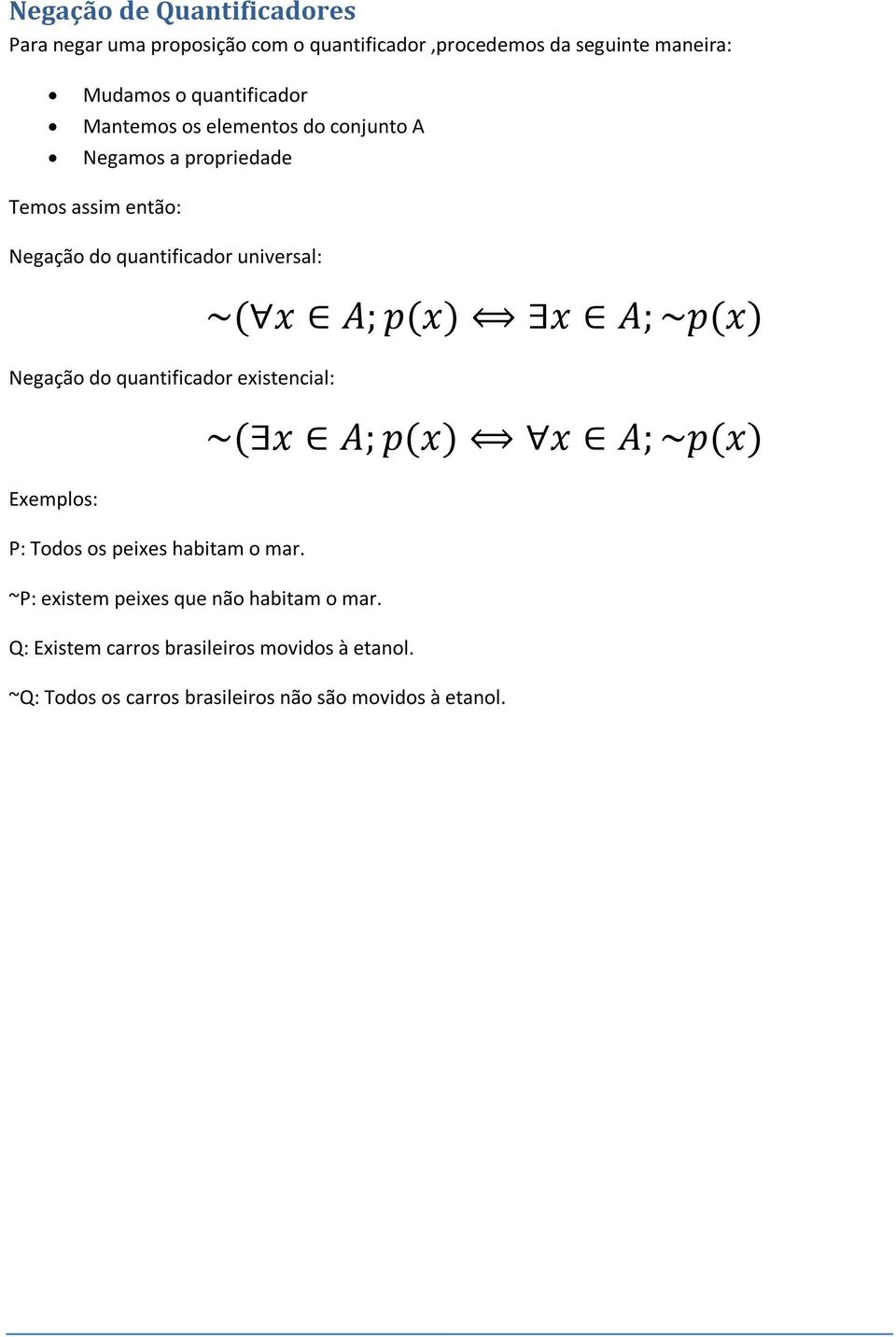 universal: Negação do quantificador existencial: Exemplos: P: Todos os peixes habitam o mar.