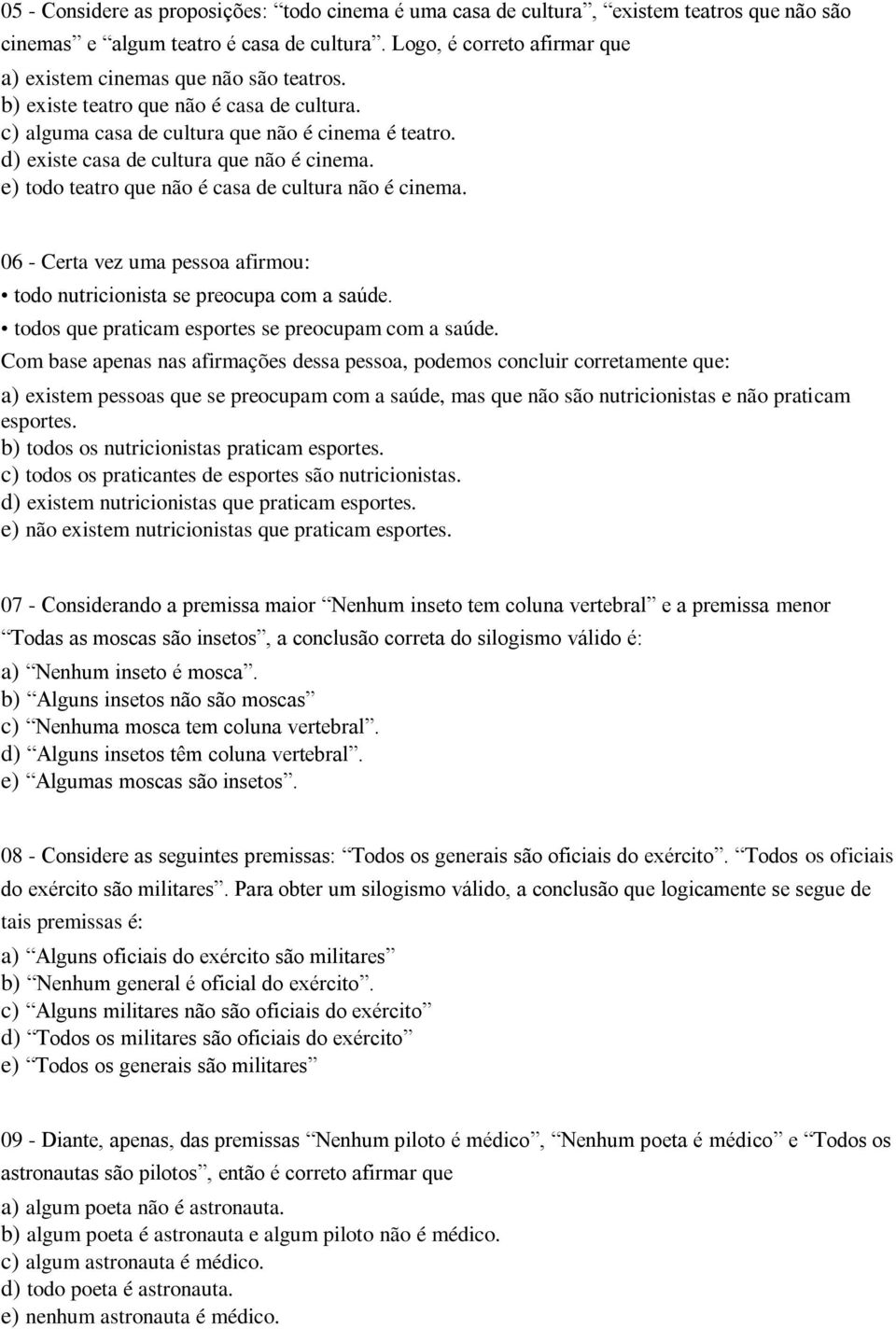 d) existe casa de cultura que não é cinema. e) todo teatro que não é casa de cultura não é cinema. 06 - Certa vez uma pessoa afirmou: todo nutricionista se preocupa com a saúde.