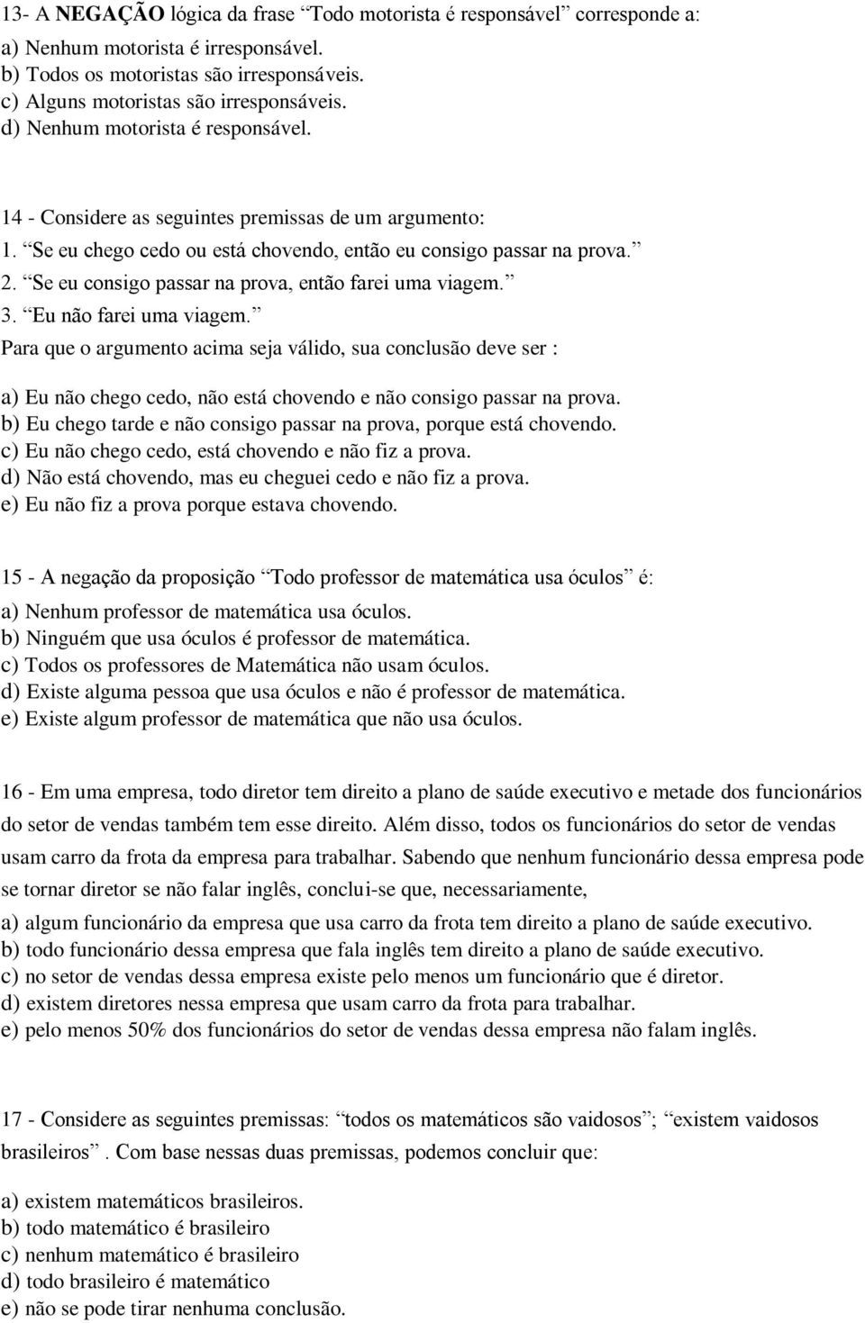 Se eu consigo passar na prova, então farei uma viagem. 3. Eu não farei uma viagem.