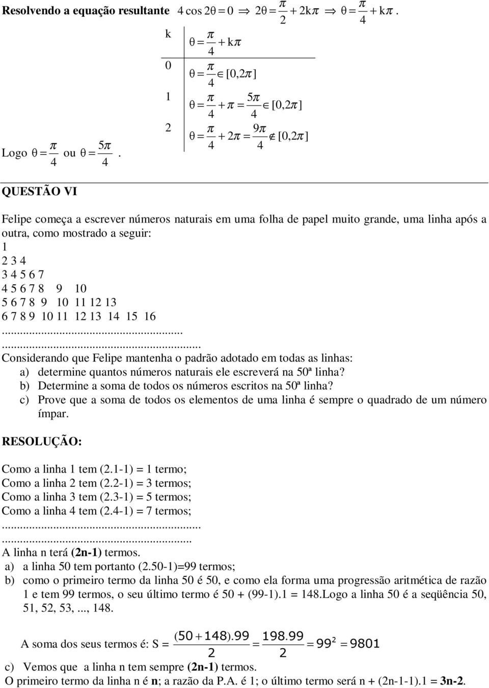 adotado em todas as linhas: a) determine quantos números naturais ele escreverá na 50ª linha? b) Determine a soma de todos os números escritos na 50ª linha?