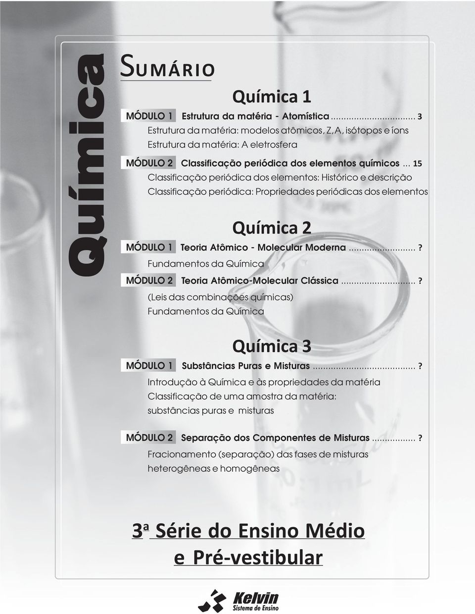 .. 15 Classificação periódica dos elementos: Histórico e descrição Classificação periódica: Propriedades periódicas dos elementos Química 2 MÓDULO 1 Teoria Atômico - Molecular Moderna.