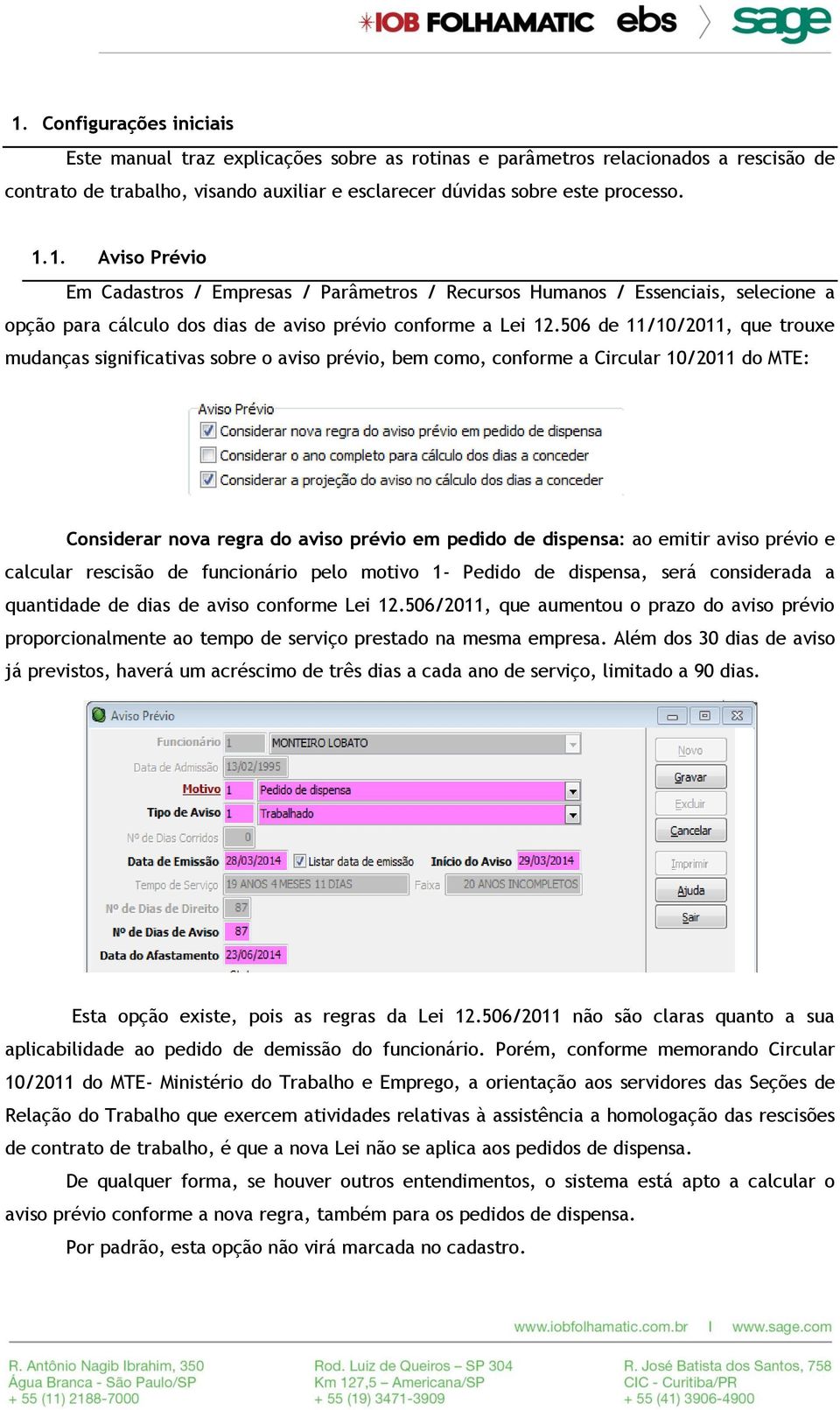 prévio e calcular rescisão de funcionário pelo motivo 1- Pedido de dispensa, será considerada a quantidade de dias de aviso conforme Lei 12.