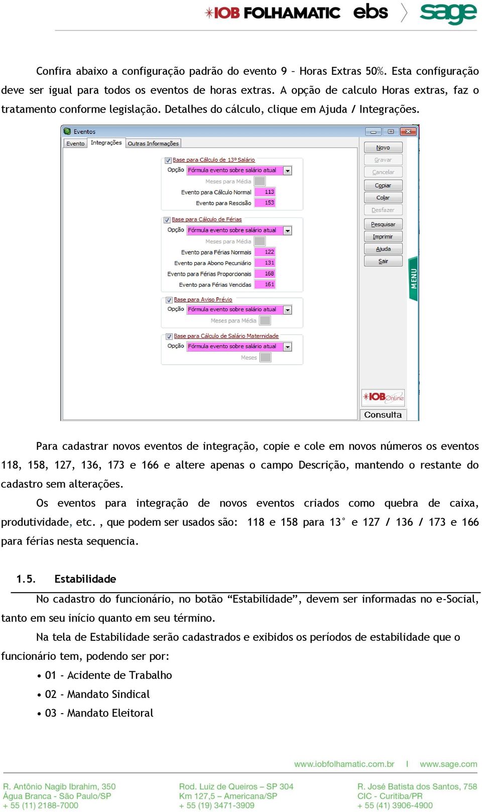 Para cadastrar novos eventos de integração, copie e cole em novos números os eventos 118, 158, 127, 136, 173 e 166 e altere apenas o campo Descrição, mantendo o restante do cadastro sem alterações.