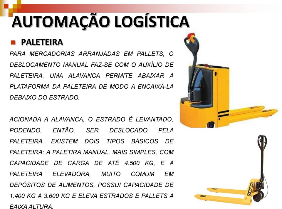 ACIONADA A ALAVANCA, O ESTRADO É LEVANTADO, PODENDO, ENTÃO, SER DESLOCADO PELA PALETEIRA.