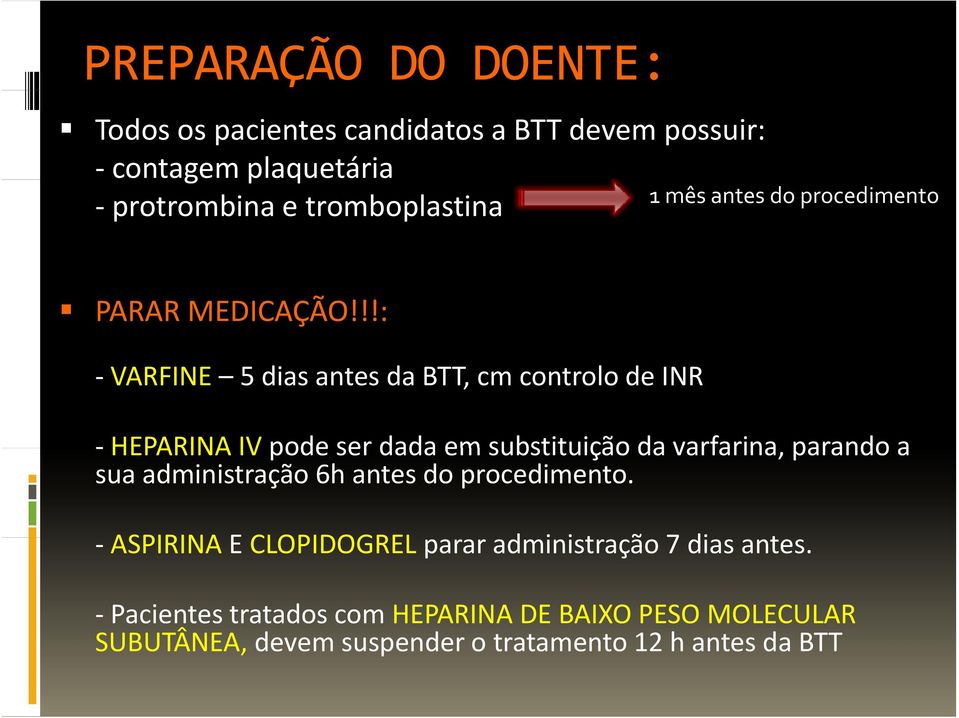 !!: VARFINE 5 dias antes da BTT, cm controlo de INR HEPARINA IV podeser dada emsubstituição davarfarina varfarina, parando a