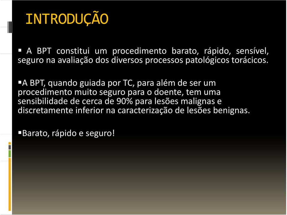 A A BPT, quando guiada id por TC, para além de ser um procedimento muito seguro para o doente,