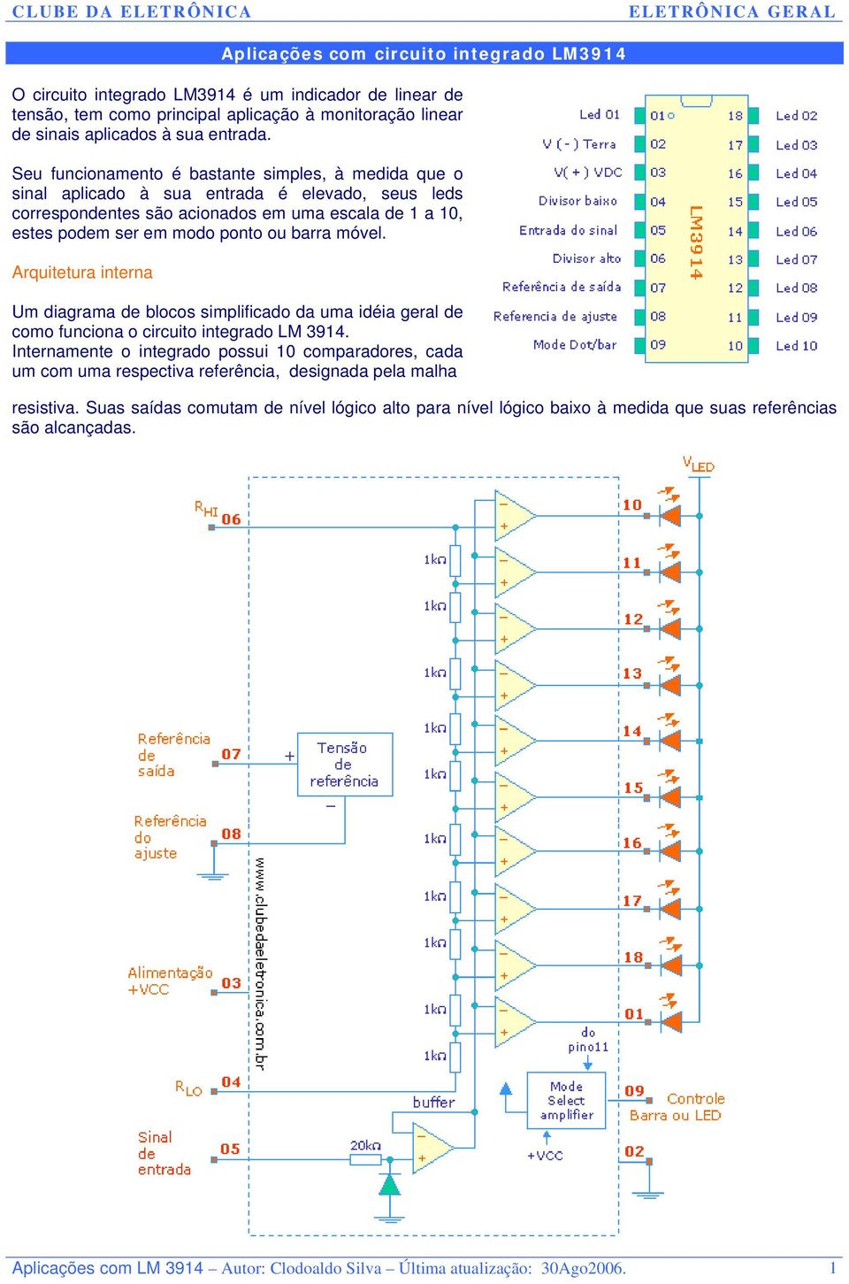 móvel. Arquitetura interna Um diagrama de blocos simplificado da uma idéia geral de como funciona o circuito integrado LM 3914.