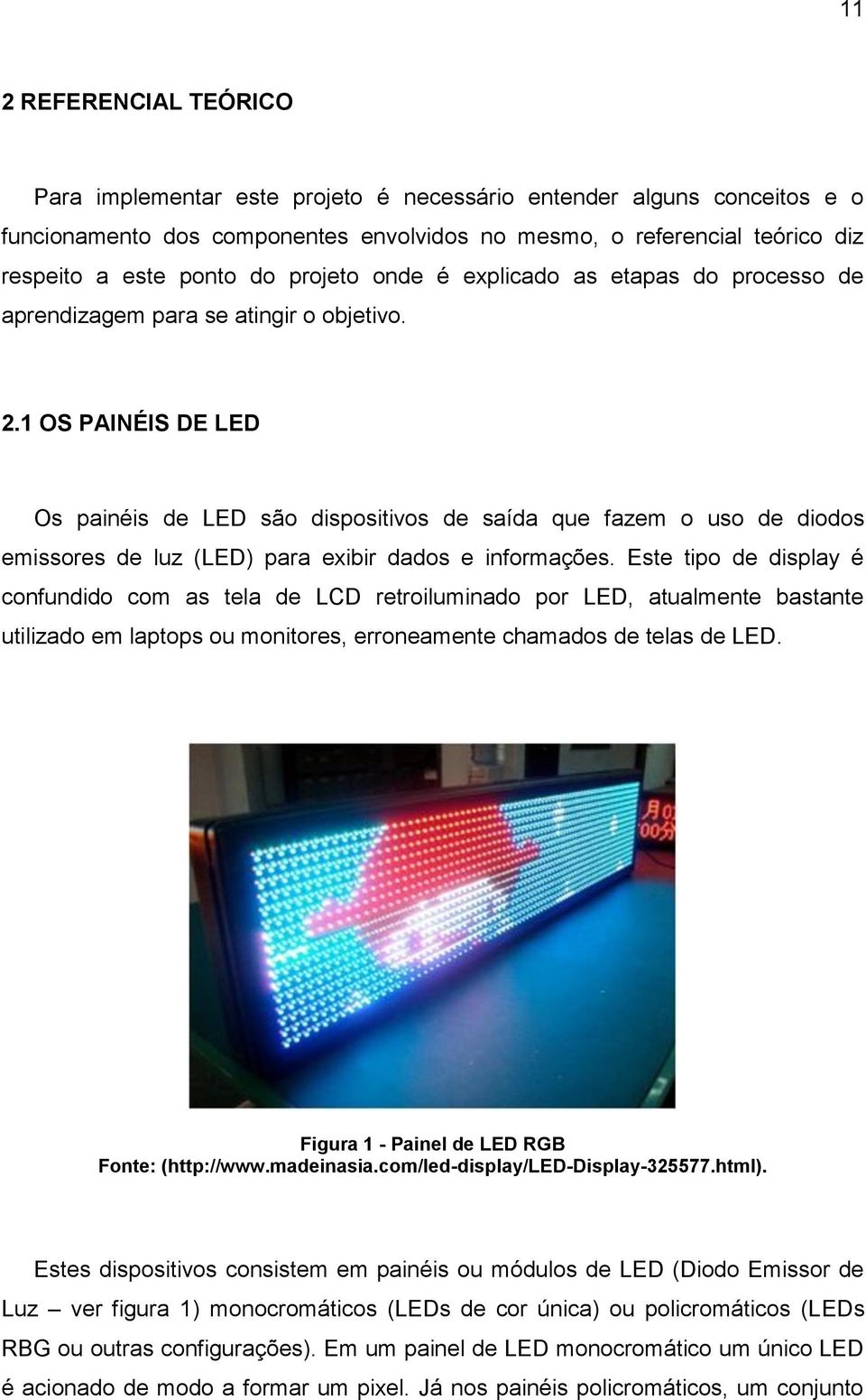 1 OS PAINÉIS DE LED Os painéis de LED são dispositivos de saída que fazem o uso de diodos emissores de luz (LED) para exibir dados e informações.